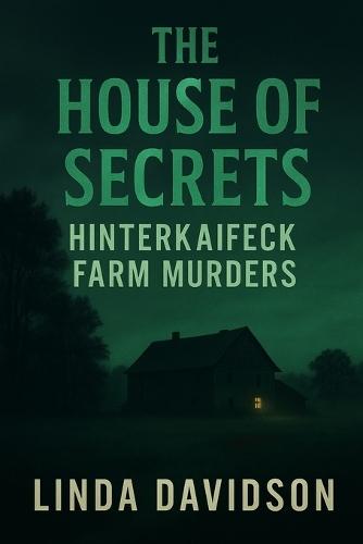The House of Secrets: The Hinterkaifeck Farm Murders