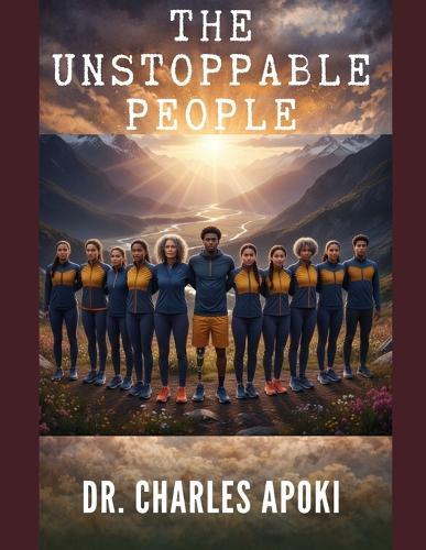 The Unstoppable People: Achieving Your Dreams in Spite of Obstacles