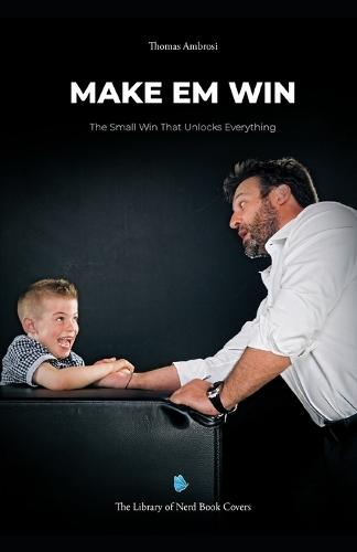 Make Em Win: The Small Win That Unlocks Everything