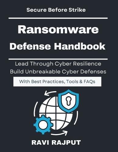 Ransomware Defense Handbook: Anatomy of Ransomware Attacks Cybersecurity Resilience and Recovery SOC Based Ransomware Defense Model Business Continuity Against Ransomware