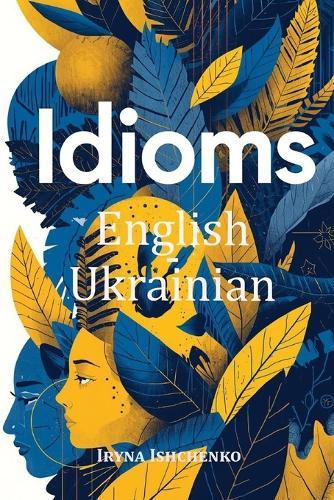 English - Ukrainian Idioms, Expressions and Phrases
