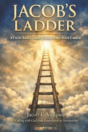 Jacob's Ladder: A Faith Based Guide To Elevating Your Career