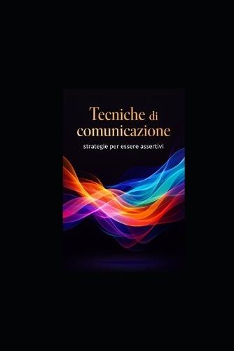 Tecniche di comunicazione: strategie per essere assertivi