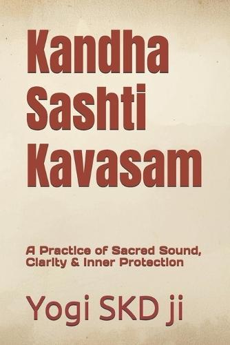 Kandha Sashti Kavasam: A Practice of Sacred Sound, Clarity & Inner Protection