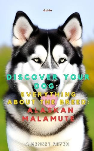Discover your dog: Everything about the breed: Alaskan Malamute