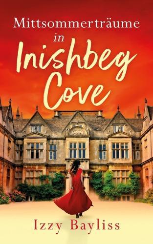 Mittsommerträume in Inishbeg Cove: Eine atemberaubende und fesselnde Geschichte über längst vergessene Familiengeheimnisse und verbotene Liebe, die Sie an die Atlantikküste Irlands entführt.