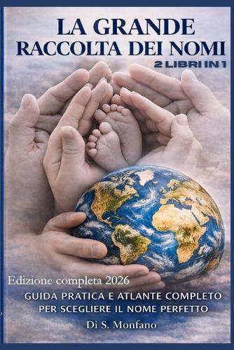 La Grande Raccolta Dei Nomi: Guida Pratica E Atlante Completo Per Scegliere Il Nome Perfetto