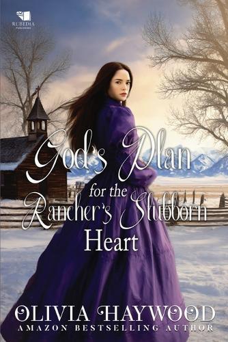 God's Plan for the Rancher's Stubborn Heart: A Christian Historical Romance Book
