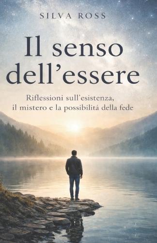 Il senso dell'essere: Riflessioni sull'esistenza, il mistero e la possibilità della fede