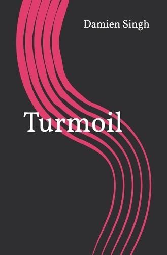 Turmoil: By Damien Singh