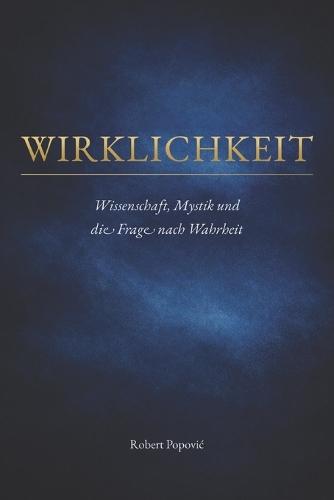 Wirklichkeit: Wissenschaft, Mystik und die Frage nach Wahrheit