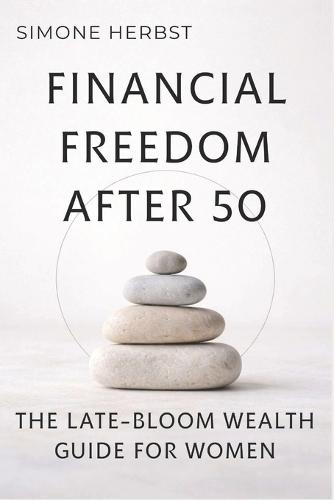 Financial Freedom After 50: The Late-Bloom Wealth Guide for Women