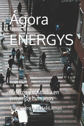 Ágora ENERGYS: Rastros y custodia en entornos humanos