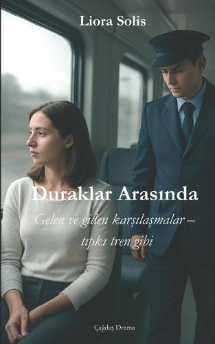 Duraklar Arasında: Gelen ve giden karsılasmalar - tıpkı tren gibi