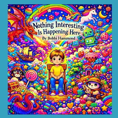 Nothing Interesting Is Happening Here!: A Picture Book About Big Imaginations and Quiet Moments