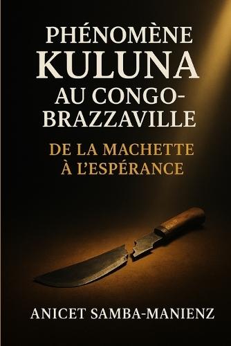 Phénomène Kuluna au Congo-Brazzaville: De la Machette à l'Espérance