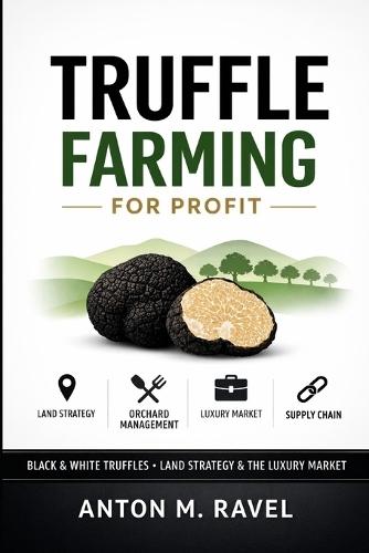 Truffle Farming for Profit: Black & White Truffles, Land Strategy, and the Luxury Market Supply Chain