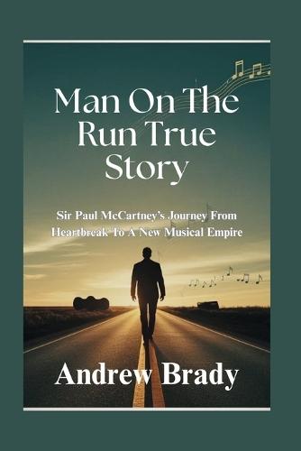 Man On The Run True Story: Sir Paul McCartney's Journey From Heartbreak To A New Musical Empire
