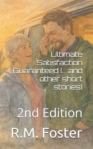 Ultimate Satisfaction Guaranteed: (...and other stories): 2nd Edition