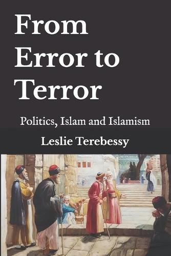 From Error to Terror: Politics, Islam and Islamism