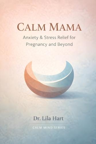 Calm Mama: Anxiety & Stress Relief for Pregnancy and Beyond