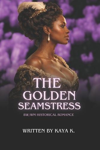 The Golden Seamstress: A Novel of Revolution, Desire, and Forbidden Love