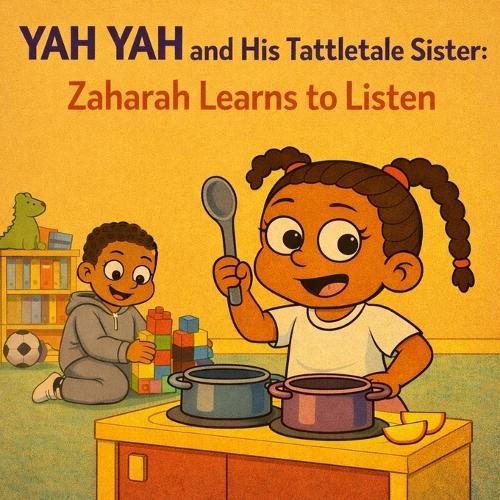 Yah Yah and His Tattletale Sister: Zaharah Learns to Listen