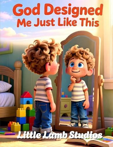 God Designed Me Just Like This: A Faith-Based Christian Picture Book Teaching Children They Are Wonderfully Made on Purpose