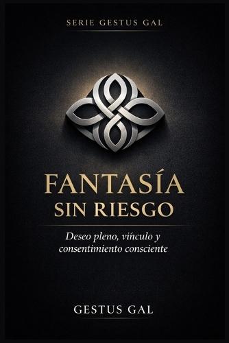 Fantasía Sin Riesgo: Deseo Pleno, Vínculo y Consentimiento Consciente