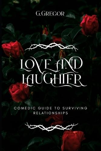 Love and Laughter: Comedic Guide to Surviving Relationships
