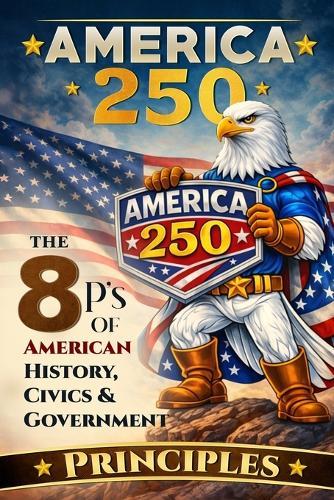 America 250: The 7 P's of American History, Civics, and Government: Principles