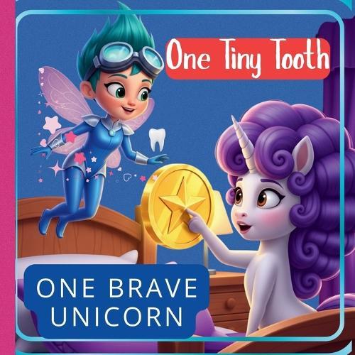 One Tiny Tooth, One Brave Unicorn: : Perfect for: Kids losing their first tooth, Unicorn lovers, Bedtime reading and everyday magic.
