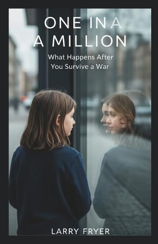 One In A Million: What Happens After You Survive a War