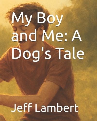My Boy and Me: A Dog's Tale