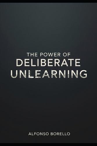The Power of Deliberate Unlearning