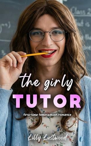 The Girly Tutor: First-time Feminization Romance