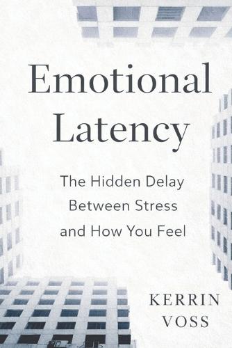 Emotional Latency: The Hidden Delay Between Stress and How You Feel
