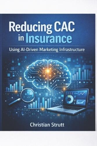 Reducing CAC in Insurance Using AI-Driven Marketing Infrastructure: Shows insurers how AI-powered intent modelling, automation, and attribution systems reduce acquisition costs at scale