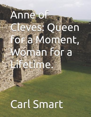 Anne of Cleves: Queen for a Moment, Woman for a Lifetime.