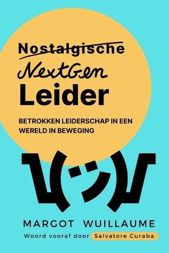 Van Nostalgische Leider naar NextGen Leider: Betrokken leiderschap in een wereld in beweging