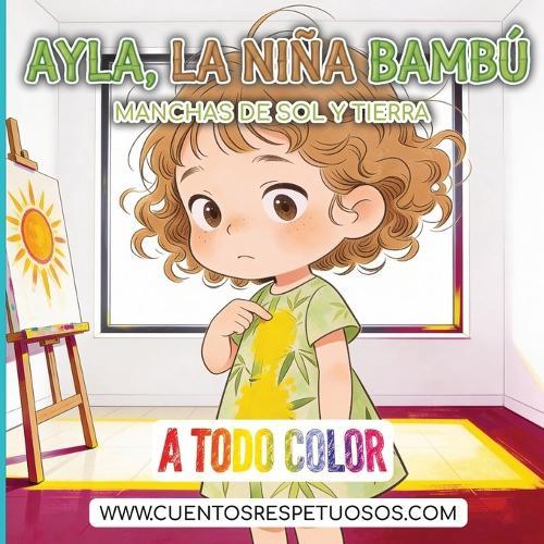 Manchas de sol y de tierra: Cuentos Respetuosos. Ayla, la niña bambú