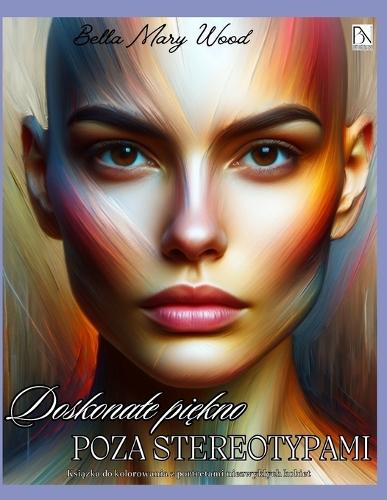 Doskonale Piękno poza Stereotypami Książka do kolorowania z portretami niezwyklych kobiet: książka dla kobiet