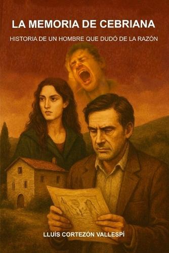 La memoria de Cebriana: Historia de un hombre que dudó de la razón
