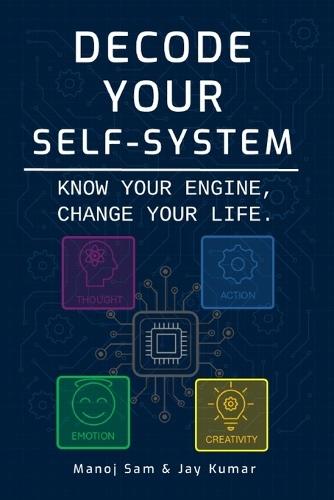 Decode Your Self-System: Know Your Engine, Change Your Life.