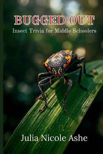 Bugged Out: Insect Trivia For Middle Schoolers