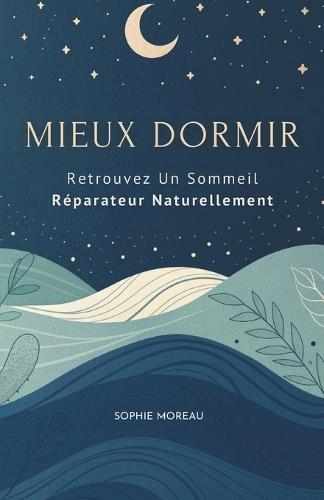 Mieux Dormir: Retrouvez Un Sommeil Réparateur Naturellement