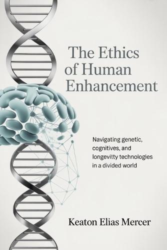 The Ethics of Human Enhancement: Navigating Genetic, Cognitive, and Longevity Technologies in a Divided World