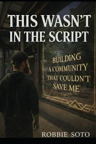 This Wasn't In The Script: Building a Community That Couldn't Save Me