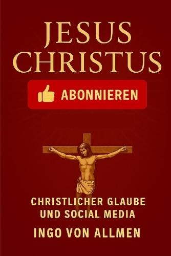 Jesus Christus abonnieren - christlicher Glaube und Social Media