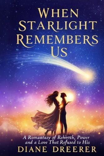 When Starlight Remembers Us: A Romantasy of Rebirth, Power, and a Love That Refused to Die